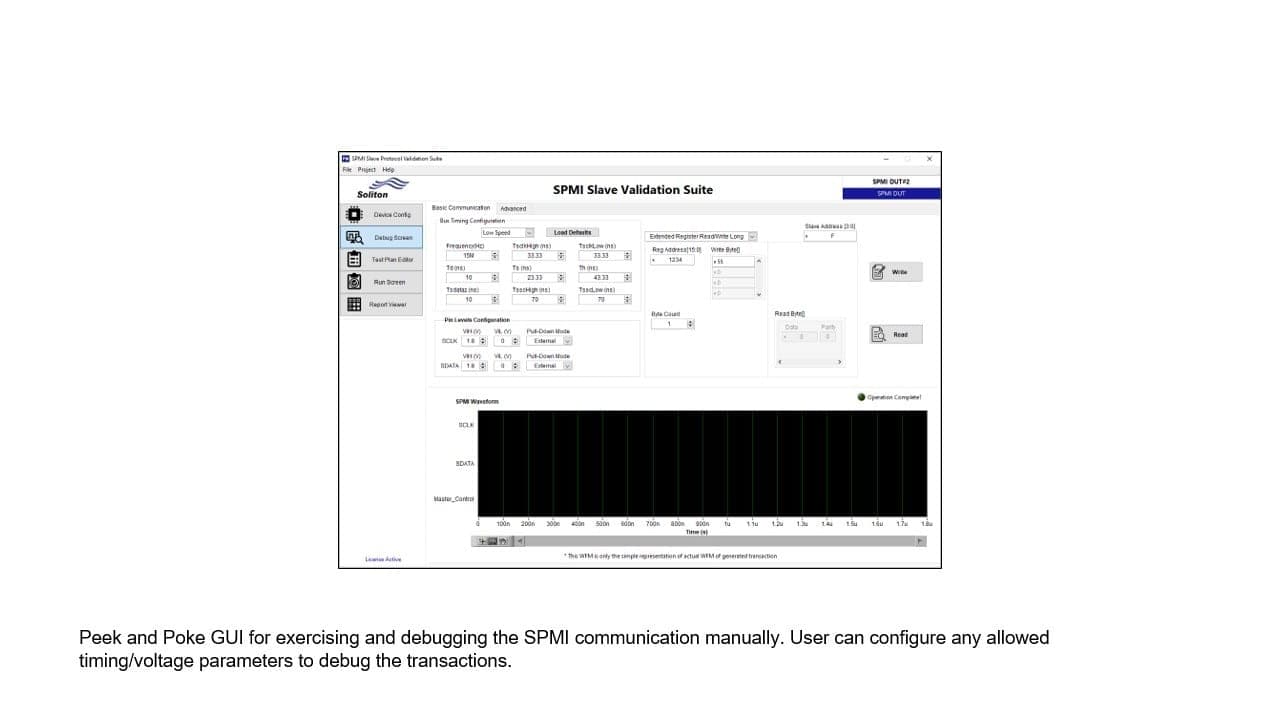 Peek and Poke GUI for exercise and debug the SPMI communication manually. User can configure any allowed timing/voltage parameters to debug the transactions. 